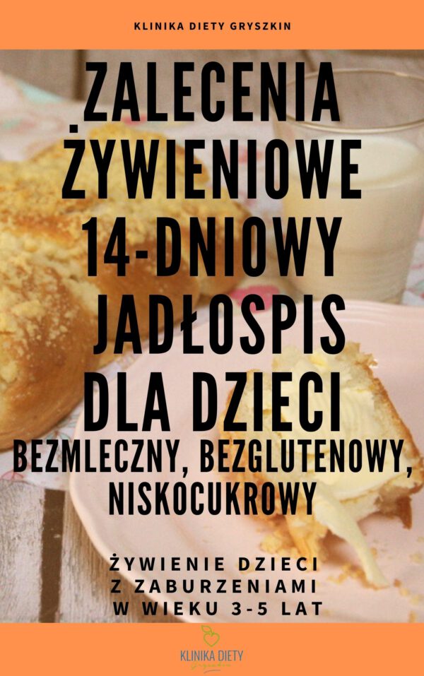 Zalecenia żywieniowe + gotowy 14-dniowy jadłospis dla dzieci z zaburzeniami 3-5 lat - bezmleczny, bezglutenowy, niskocukrowy