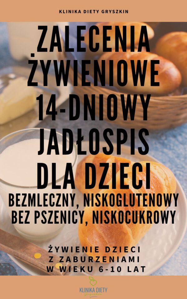 Zalecenia żywieniowe + gotowy 14-dniowy jadłospis dla dzieci z zaburzeniami 6-10 lat - bezmleczny, niskoglutenowy, niskocukrowy