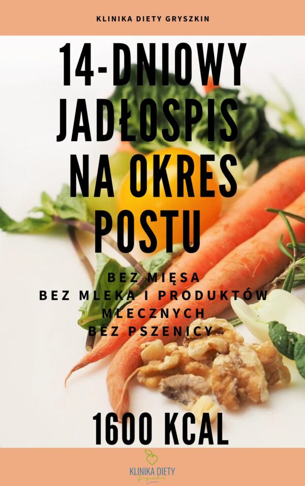 14-dniowy jadłospis na okres postu - bez mięsa, nabiału, pszenicy, słodyczy- 1600 kcal