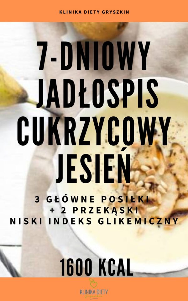 Gotowy 7-dniowy sezonowy jadłospis cukrzycowy - JESIEŃ - 1600 kcal